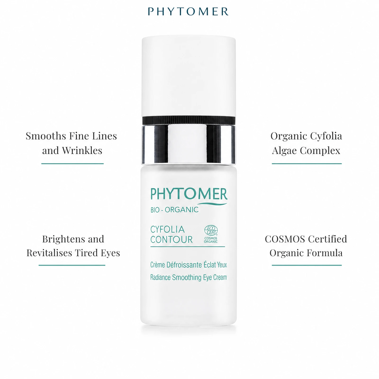 Phytomer Cyfolia Organic Radiance Smoothing Eye Cream 15ml with four benefit callouts: Smooths Fine Lines and Wrinkles, Brightens and Revitalises Tired Eyes, Organic Cyfolia Algae Complex, COSMOS Certified Organic Formula